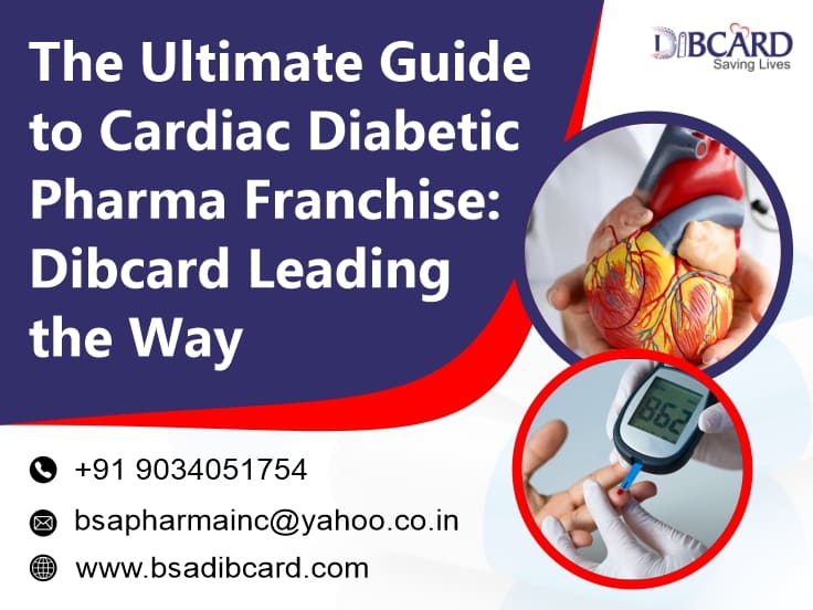 citriclabs | The Ultimate Guide to Cardiac Diabetic Pharma Franchise: Dibcard Leading the Way